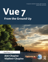 Vue 7: From The Ground Up 0240812263 Book Cover