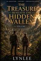 The Treasure Beneath the Hidden Valley: An Archaeological Adventure of Lost Civilizations, Ancient Secrets, and a Dangerous Treasure Hunt (The Hidden Valley Chronicles) B0HGX7RLF4 Book Cover