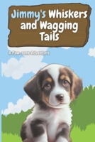 Jimmy's Whiskers and Wagging Tails: A Paw-some Adventure B0CFZ5G65W Book Cover