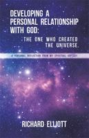 Developing a Personal Relationship with God: The One Who Created the Universe.: A Personal Reflection From My Spiritual Odyssey 1665751118 Book Cover