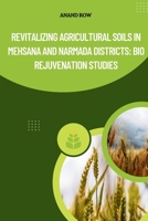 Revitalizing Agricultural Soils in Mehsana and Narmada Districts: Bio Rejuvenation Studies 9358688424 Book Cover