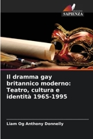 Il dramma gay britannico moderno: Teatro, cultura e identità 1965-1995 B0CHL3RC95 Book Cover