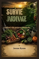SURVIE JARDINAGE: Cultivez vos propres aliments (French Edition) B0H6S7PWNP Book Cover