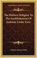Hebrew religion to the establishment of Judaism under Ezra 1241086818 Book Cover