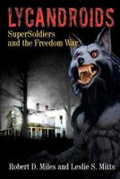 Lycandroids, Supersoldiers and the Freedom War: The Saga of the Post-Apocolyptic Freedom Wars 147518607X Book Cover