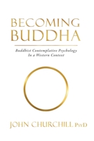 Becoming Buddha: Buddhist Contemplative Psychology in a Western Context 1735011215 Book Cover