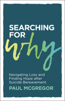 Searching for Why: Navigating Loss and Finding Hope After Suicide Bereavement 1801292493 Book Cover