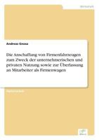 Die Anschaffung von Firmenfahrzeugen zum Zweck der unternehmerischen und privaten Nutzung sowie zur šberlassung an Mitarbeiter als Firmenwagen 3838693248 Book Cover