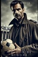 Calcio di rigore (Italian Edition) B0DWDZJLCV Book Cover