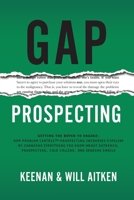 Gap Prospecting: Getting the Buyer to Engage: How Problem Centric™ Prospecting Increases Pipeline by Changing Everything You Know About Outreach, Prospecting, Cold Calling, and Sending Emails 1732891079 Book Cover