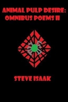 Animal pulp desire: omnibus poems II 1365280748 Book Cover