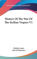 History Of The War Of The Sicilian Vespers V1 1163105945 Book Cover