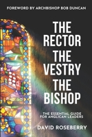 The Rector, the Vestry and the Bishop: The Essential Guide for Anglican Leaders B0CQH9RX2Z Book Cover