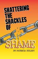 Shattering The Shackles Of Shame 1930703279 Book Cover