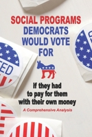 Social Programs Democrats Would Vote For If they had to pay for them with their own money 1677018054 Book Cover