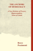 The Anchors of Democracy. A New Division of Powers, Representation, Sense of Limits 0852449844 Book Cover