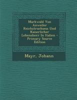 Markwald Von Anweiler Reichstruchsess Und Kaiserlicher Lehensherr in Italien 3743445573 Book Cover