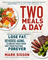 Two Meals a Day: The Simple, Sustainable Strategy to Lose Fat, Reverse Aging, and Break Free from Diet Frustration Forever 1538736950 Book Cover