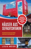 H�user aus Seefrachtcontainern: Wie man ein Haus aus einem Seefrachtcontainer baut - einschlie�lich Tipps zum Bau, den Techniken, Pl�nen, dem Design und �berraschenden Ideen 1637161530 Book Cover