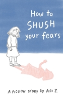 How to Shush Your Fears null Book Cover