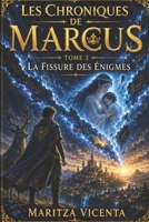 LES CHRONIQUES DU MARCUS TOME 3: LA FISSURE DES ÉNIGMES (French Edition) 2981987623 Book Cover