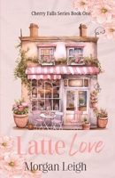 Latte Love: A Small Town Single Dad Romance (Cherry Falls) B0FP1L97NM Book Cover