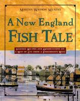 A New England Fish Tale: Seafood Recipes and Observations of a Way of Life from a Fisherman's Wife 0805042040 Book Cover