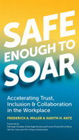 Safe Enough to Soar: Accelerating Trust, Inclusion, and Collaboration in the Workplace 1523098058 Book Cover