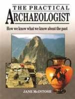 The Practical Archaeologist: How We Know What We Know About the Past 0816018146 Book Cover