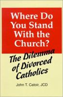 Where Do You Stand With the Church?: The Dilemma of Divorced Catholics : (With Chapters on Annulments, Conscience, and the Internal Forum) 0818907762 Book Cover