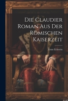 Die Claudier Roman Aus der Römischen Kaiserzeit 1021382191 Book Cover