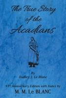 The True Story of the Acadians 93rd Anniversary Edition with Index 1947471074 Book Cover