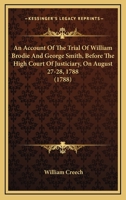 An Account Of The Trial Of William Brodie And George Smith, Before The High Court Of Justiciary, On August 27-28, 1788 1164566474 Book Cover