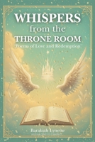 Wispers from the throne room: Poems of love and redemption (Whispers From The Throne Room) B0FR3KB4P7 Book Cover