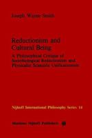 Reductionism and Cultural Being: A Philosophical Critique of Sociobiological Reductionism and Physicalist Scientific Unificationism (Nijhoff International Philosophy Series) 9024728843 Book Cover