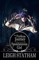 Perilous Journey of the Much-Too-Spontaneous Girl 1944816577 Book Cover