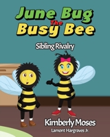 June Bug The Busy Bee: Sibling Rivalry 1952312663 Book Cover