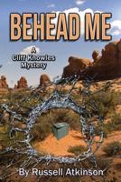 Behead Me: A Cliff Knowles Mystery 1530039401 Book Cover