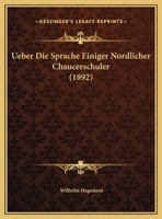 Ueber Die Sprache Einiger Nordlicher Chaucerschuler (1892) 1278608583 Book Cover