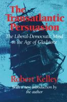 The Transatlantic Persuasion: The Liberal-Democratic Mind in the Age of Gladstone B0006BYKW2 Book Cover