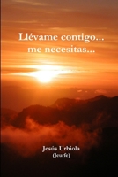 Llévame contigo... me necesitas... 1470982382 Book Cover