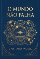 O MUNDO NÃO FALHA (Portuguese Edition) B0GTHSWNRC Book Cover