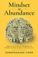 Mindset to Abundance: Master the Law of Attraction, Manifestation & Affirmations to Create Abundance in Every Area of Life B0H3HCMDMP Book Cover