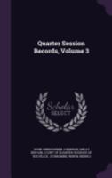 Quarter Session Records, Volume 3 1147619662 Book Cover