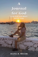 A Journal for God: A 40-DAY JOURNEY WITH GOD B0F31V6GCG Book Cover