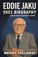 Eddie Jaku 2025 Biography: New Best-Selling Auschwitz Memoir 9363119580 Book Cover