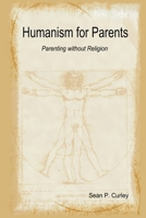 Humanism for Parents - Parenting without Religion 1430314257 Book Cover