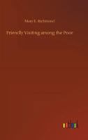 Friendly Visiting among the Poor A Handbook for Charity Workers 101566072X Book Cover