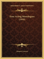 Four Acting Monologues (1910) 0548572720 Book Cover