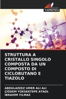 STRUTTURA A CRISTALLO SINGOLO COMPOSTA DA UN COMPOSTO DI CICLOBUTANO E TIAZOLO 620528264X Book Cover